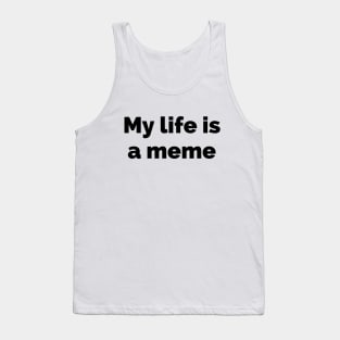 My life is a meme Tank Top